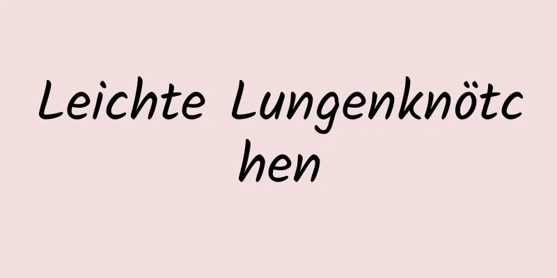 Leichte Lungenknötchen