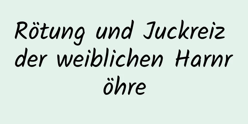 Rötung und Juckreiz der weiblichen Harnröhre