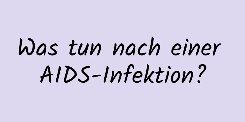 Was tun nach einer AIDS-Infektion?