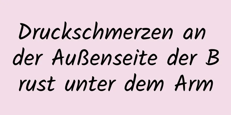 Druckschmerzen an der Außenseite der Brust unter dem Arm