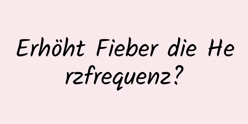 Erhöht Fieber die Herzfrequenz?