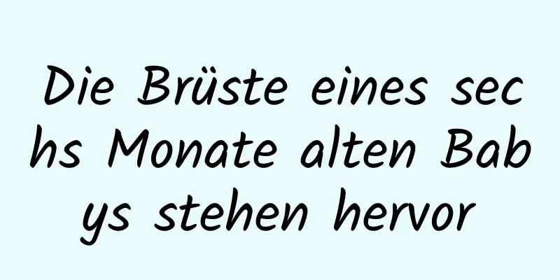 Die Brüste eines sechs Monate alten Babys stehen hervor