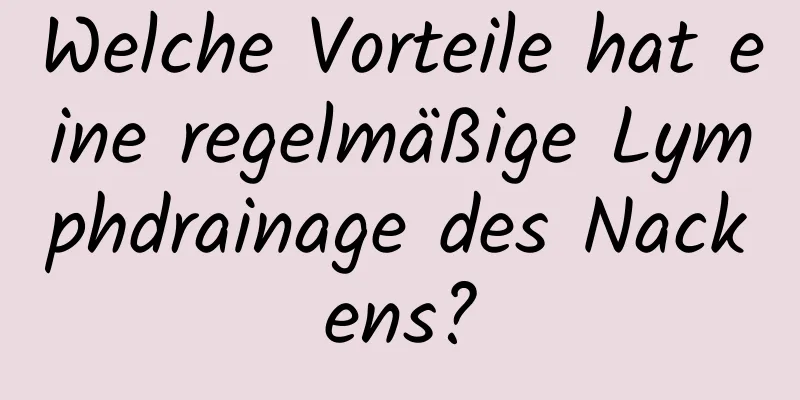 Welche Vorteile hat eine regelmäßige Lymphdrainage des Nackens?