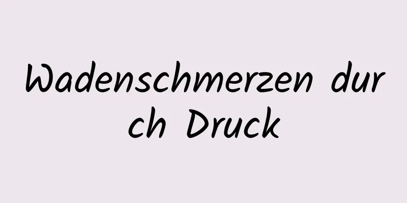 Wadenschmerzen durch Druck