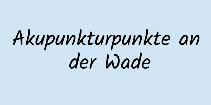 Akupunkturpunkte an der Wade