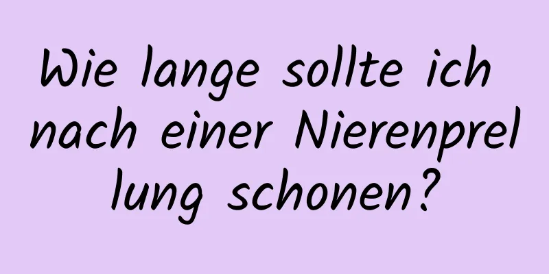 Wie lange sollte ich nach einer Nierenprellung schonen?