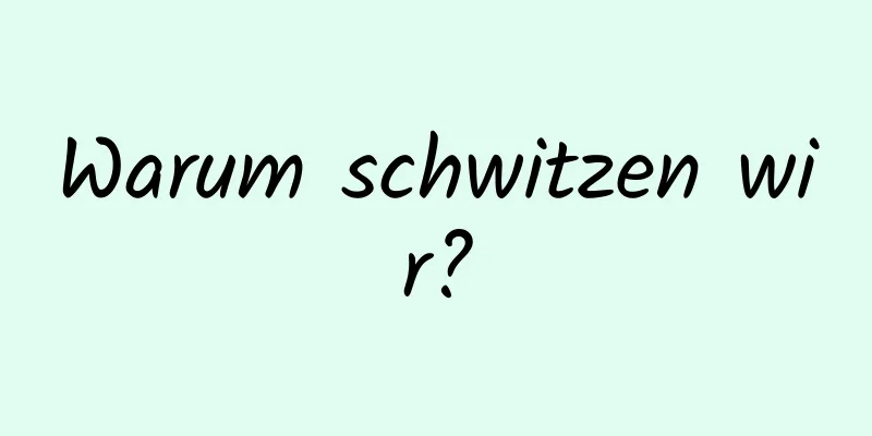 Warum schwitzen wir?