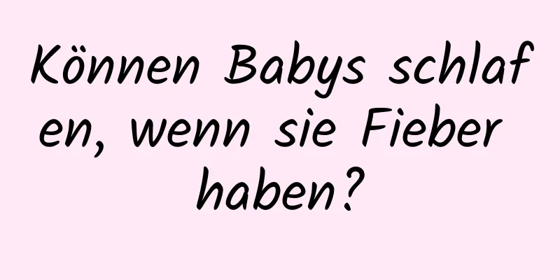 Können Babys schlafen, wenn sie Fieber haben?