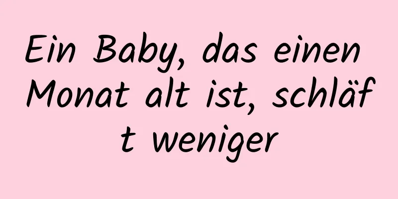 Ein Baby, das einen Monat alt ist, schläft weniger