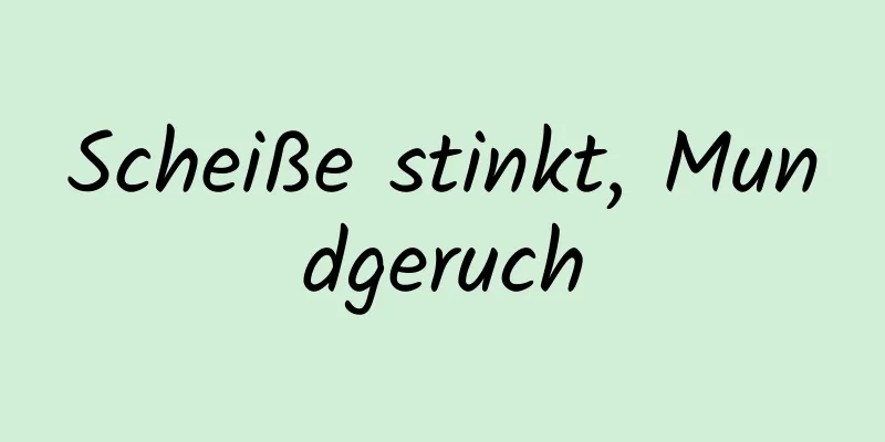 Scheiße stinkt, Mundgeruch