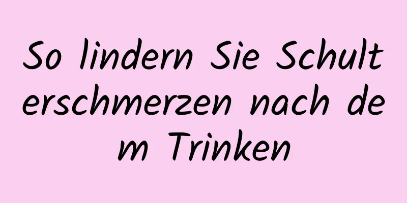 So lindern Sie Schulterschmerzen nach dem Trinken