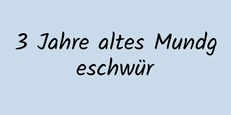 3 Jahre altes Mundgeschwür