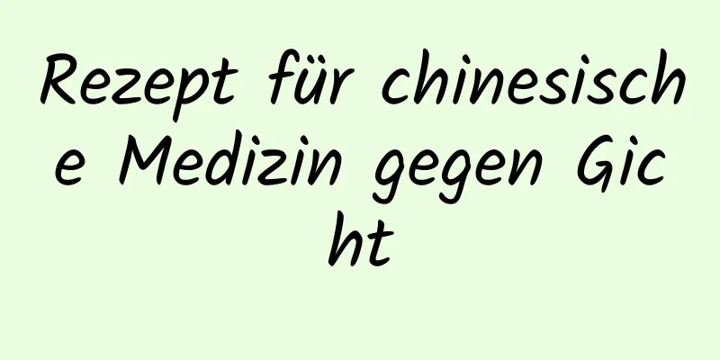 Rezept für chinesische Medizin gegen Gicht