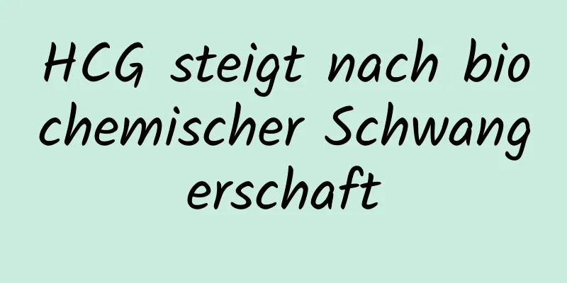 HCG steigt nach biochemischer Schwangerschaft