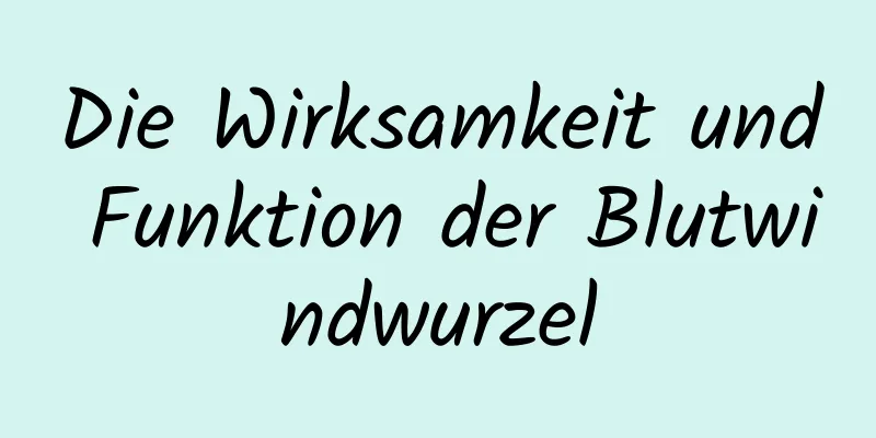 Die Wirksamkeit und Funktion der Blutwindwurzel