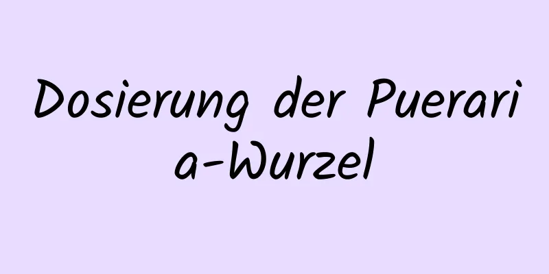 Dosierung der Pueraria-Wurzel