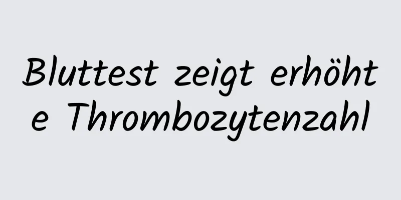 Bluttest zeigt erhöhte Thrombozytenzahl