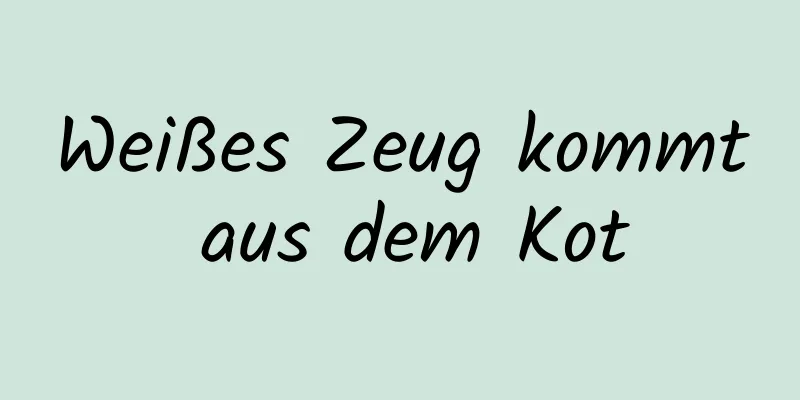 Weißes Zeug kommt aus dem Kot