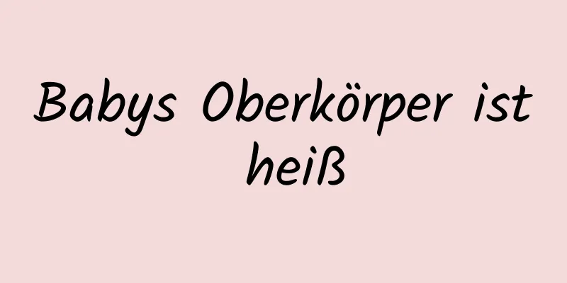 Babys Oberkörper ist heiß