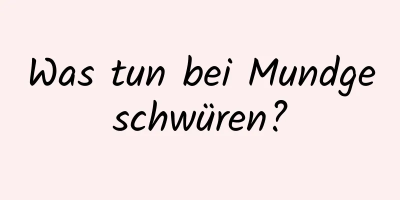 Was tun bei Mundgeschwüren?