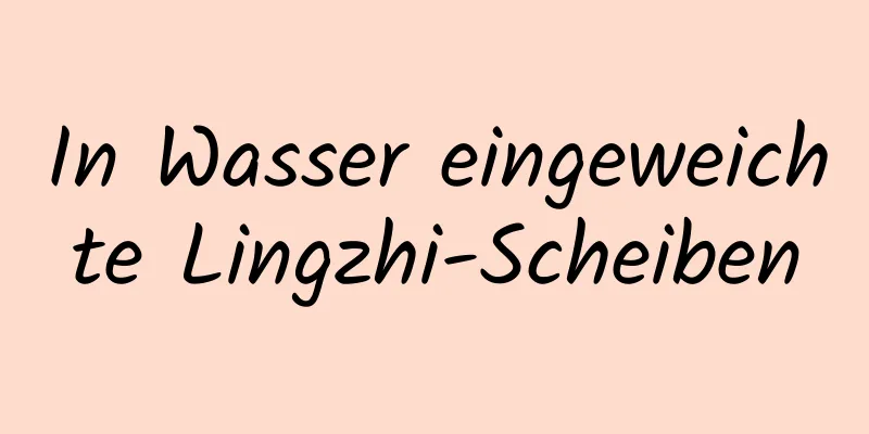 In Wasser eingeweichte Lingzhi-Scheiben