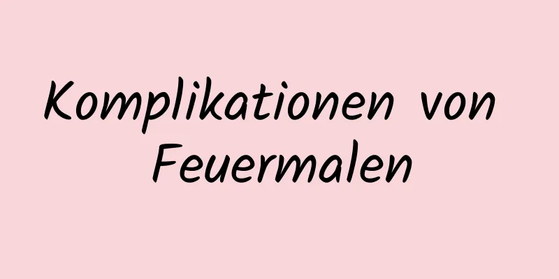 Komplikationen von Feuermalen