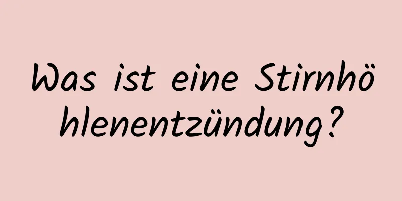 Was ist eine Stirnhöhlenentzündung?