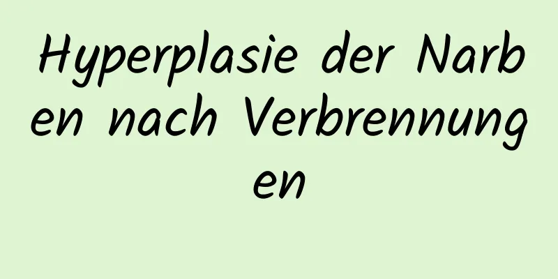 Hyperplasie der Narben nach Verbrennungen