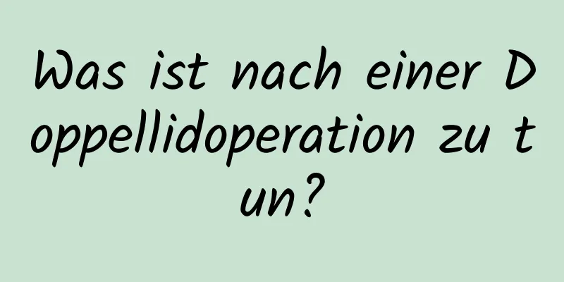 Was ist nach einer Doppellidoperation zu tun?