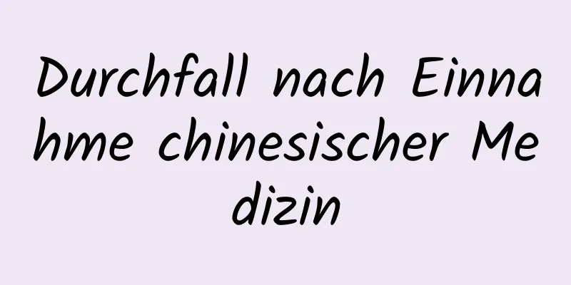 Durchfall nach Einnahme chinesischer Medizin