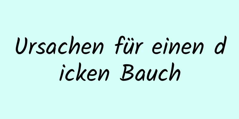 Ursachen für einen dicken Bauch