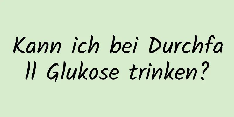 Kann ich bei Durchfall Glukose trinken?