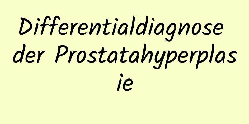 Differentialdiagnose der Prostatahyperplasie