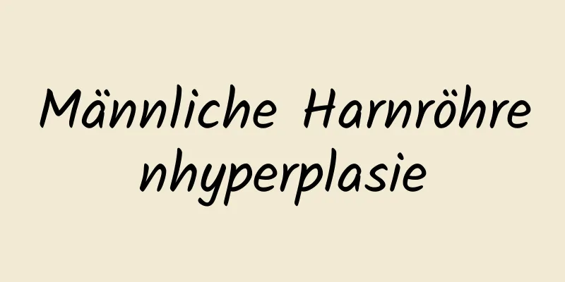 Männliche Harnröhrenhyperplasie