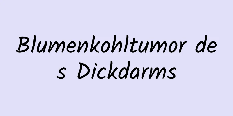 Blumenkohltumor des Dickdarms