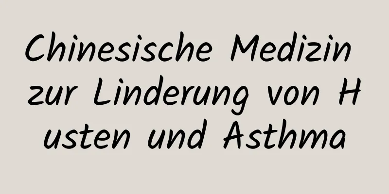 Chinesische Medizin zur Linderung von Husten und Asthma