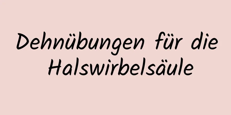 Dehnübungen für die Halswirbelsäule