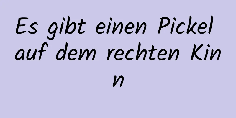 Es gibt einen Pickel auf dem rechten Kinn