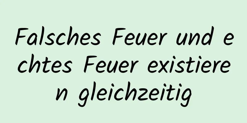 Falsches Feuer und echtes Feuer existieren gleichzeitig