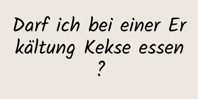 Darf ich bei einer Erkältung Kekse essen?