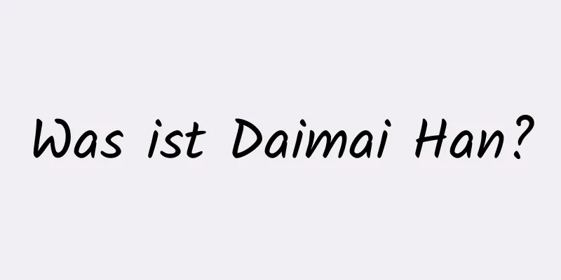 Was ist Daimai Han?