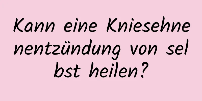 Kann eine Kniesehnenentzündung von selbst heilen?