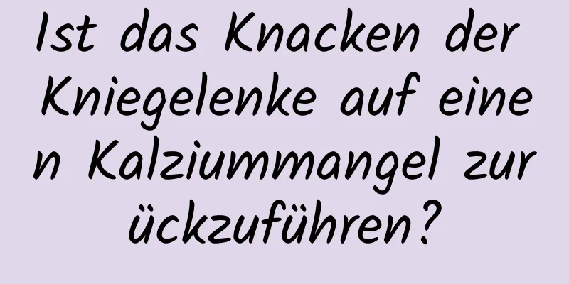 Ist das Knacken der Kniegelenke auf einen Kalziummangel zurückzuführen?