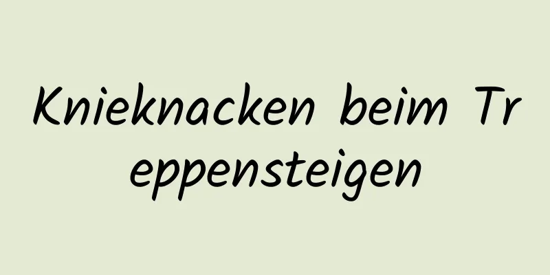 Knieknacken beim Treppensteigen