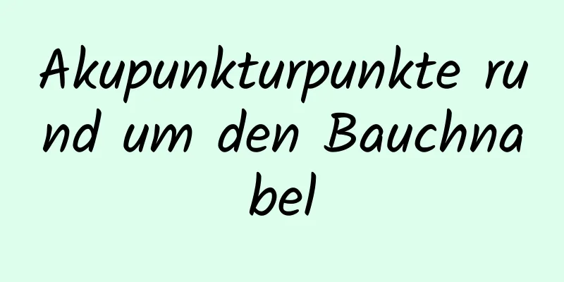 Akupunkturpunkte rund um den Bauchnabel