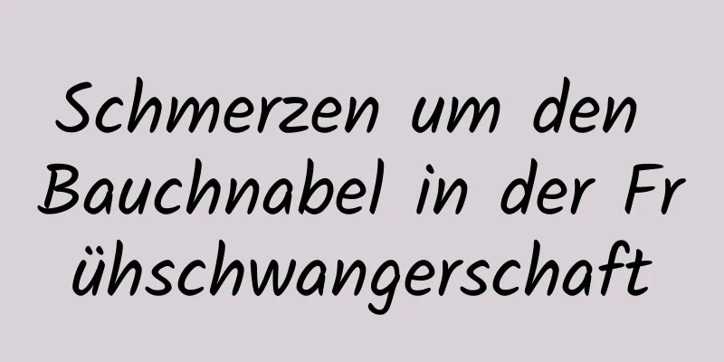 Schmerzen um den Bauchnabel in der Frühschwangerschaft