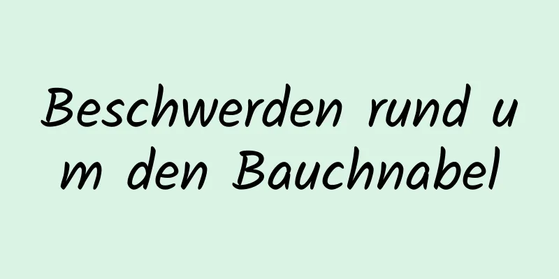 Beschwerden rund um den Bauchnabel