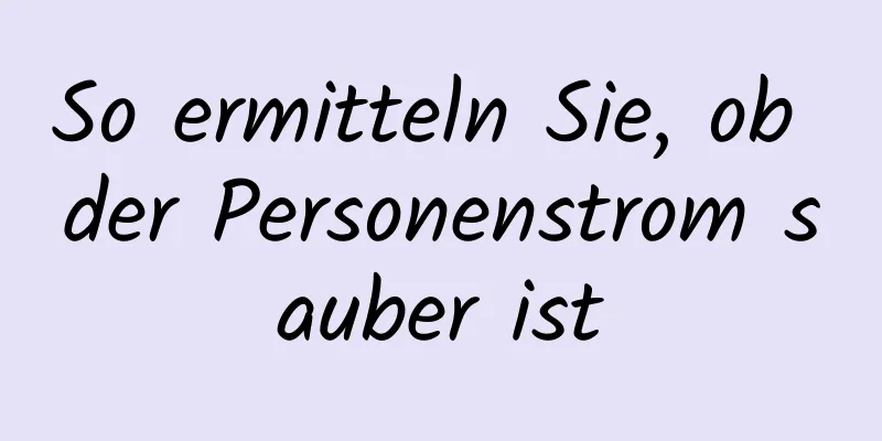 So ermitteln Sie, ob der Personenstrom sauber ist