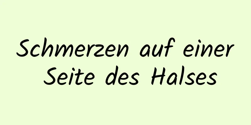 Schmerzen auf einer Seite des Halses