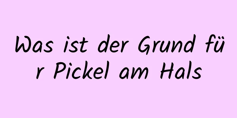 Was ist der Grund für Pickel am Hals